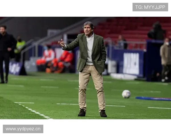 贝蒂斯铁闸称赞佩工沉稳睿智认为其是理想型主帅助球队稳定前行